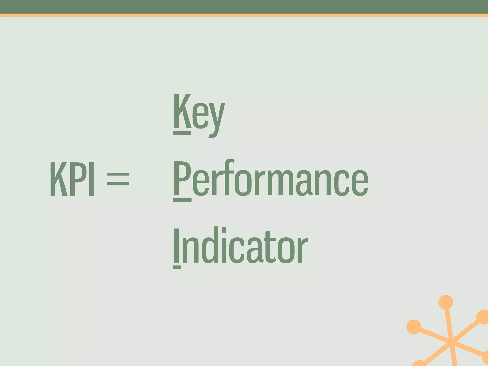 Key
KPI = Performance
      Indicator
 