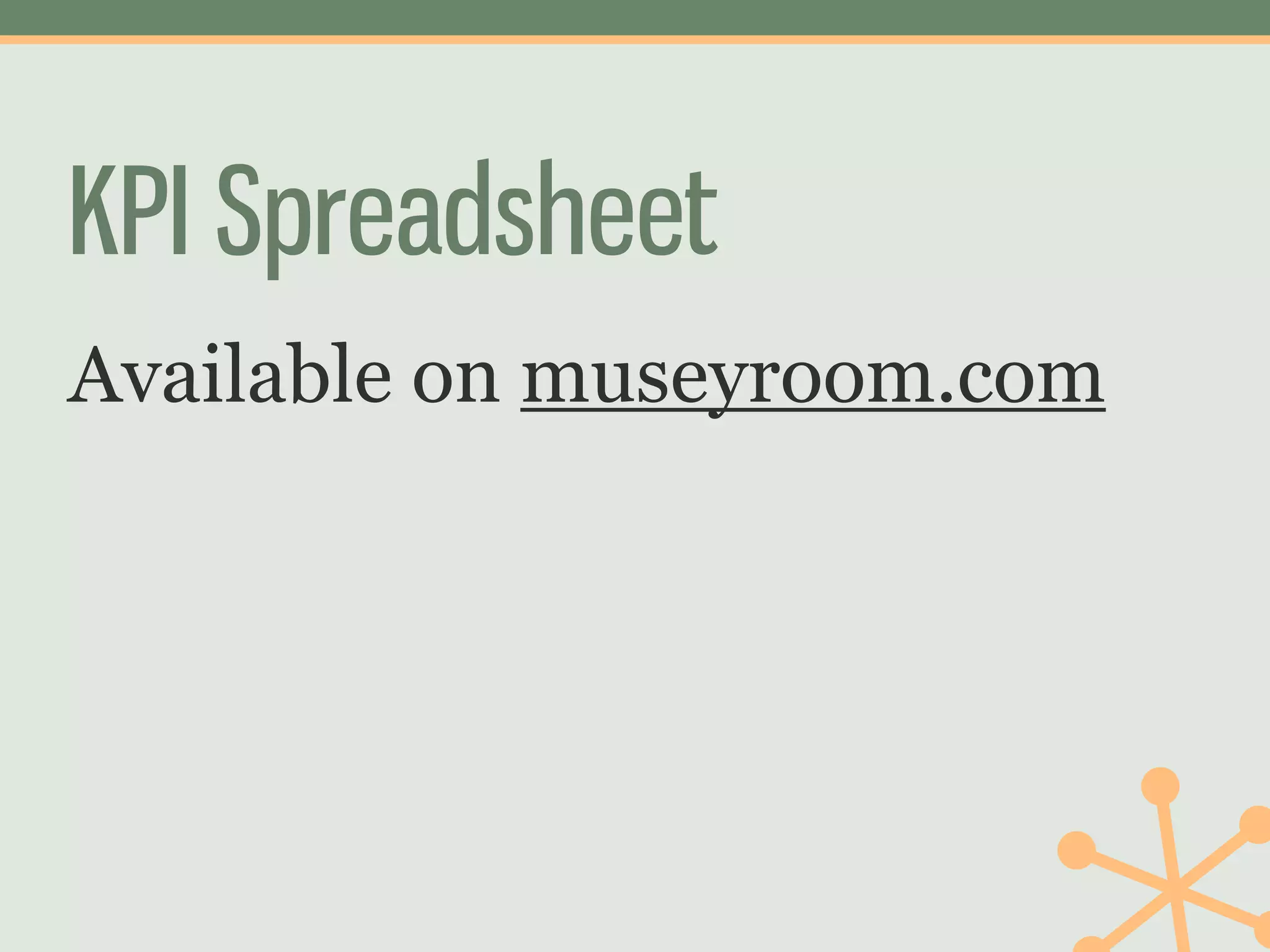 KPI Spreadsheet
Available on museyroom.com
 