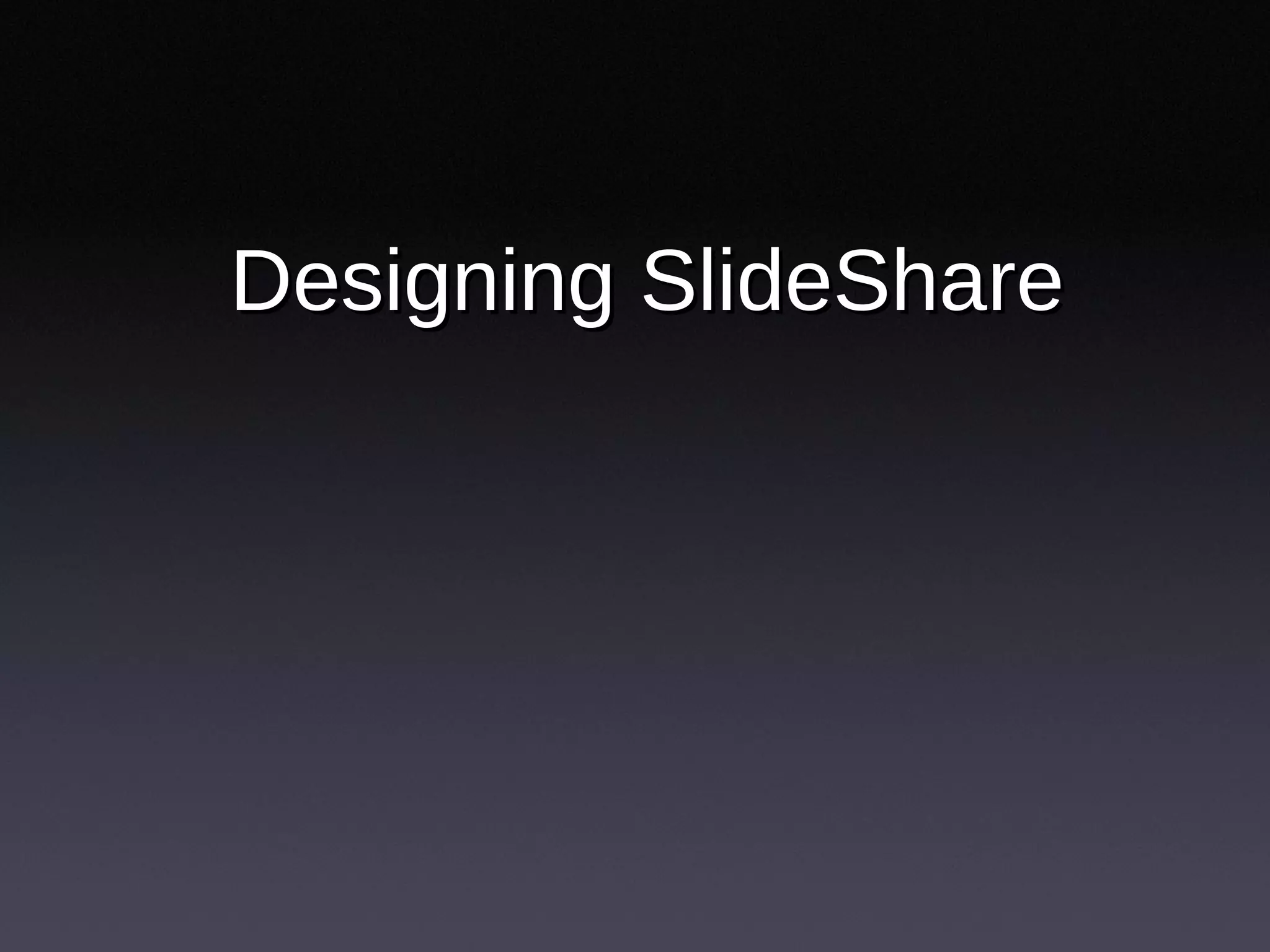 Designing SlideShare 