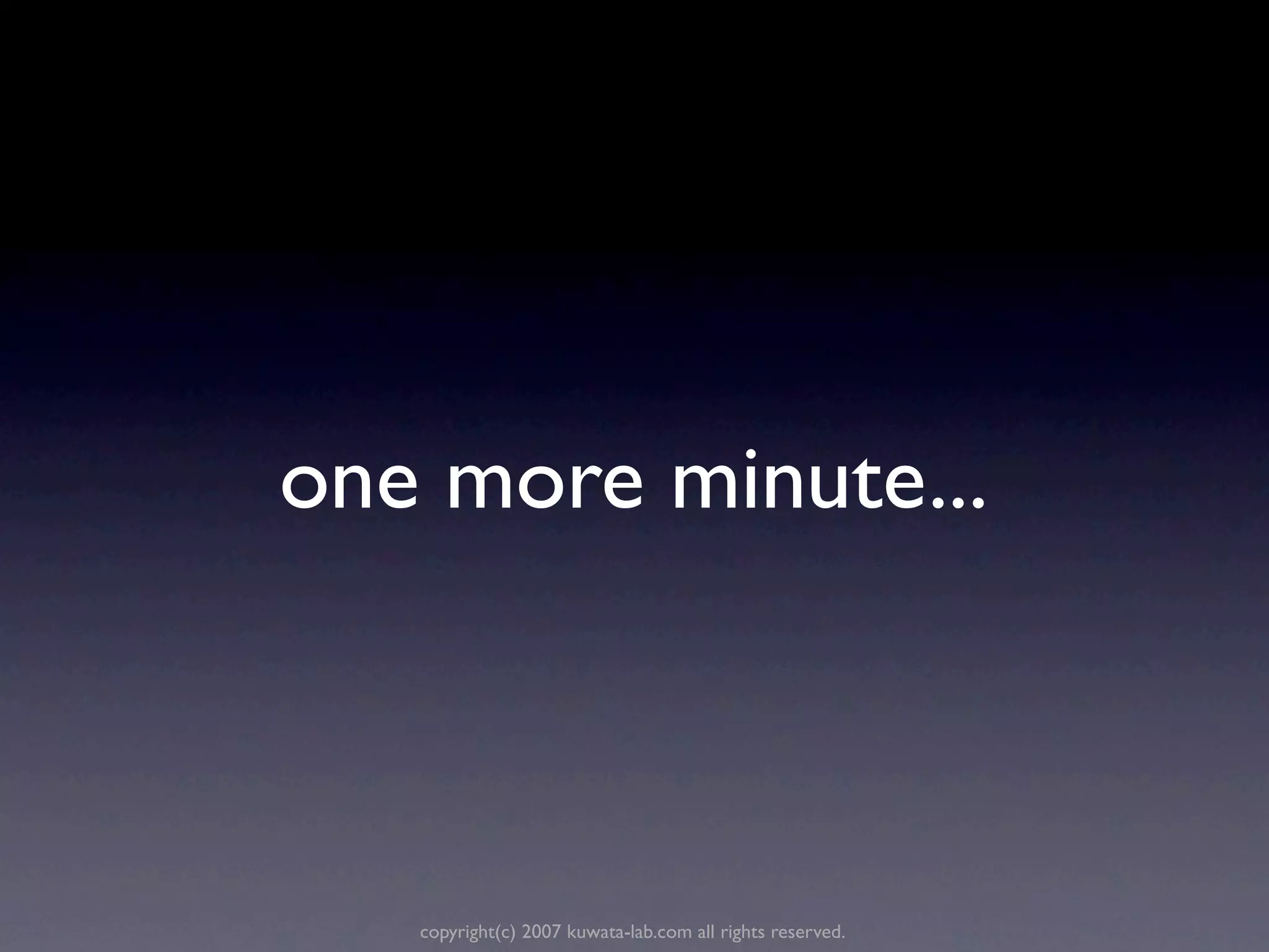 one more minute...



   copyright(c) 2007 kuwata-lab.com all rights reserved.
 