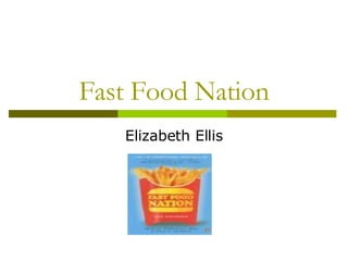 Fast Food Nation Elizabeth Ellis 