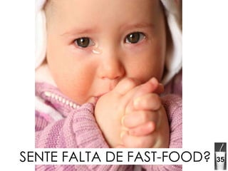 SENTE FALTA DE FAST-FOOD? 35 
