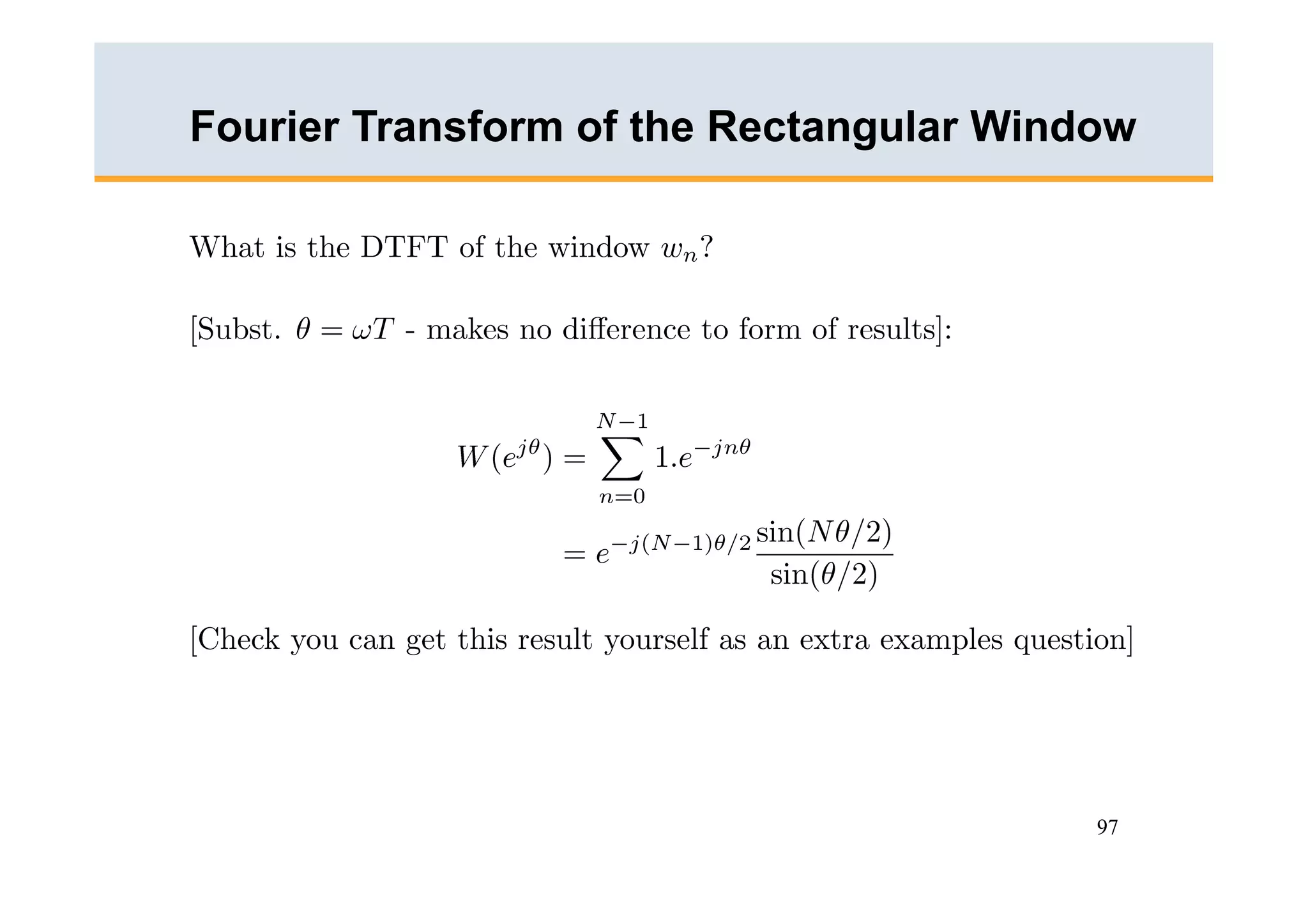 Fourier Transform of the Rectangular Window




                                         97
 