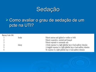 Sedação Como avaliar o grau de sedação de um pcte na UTI? 