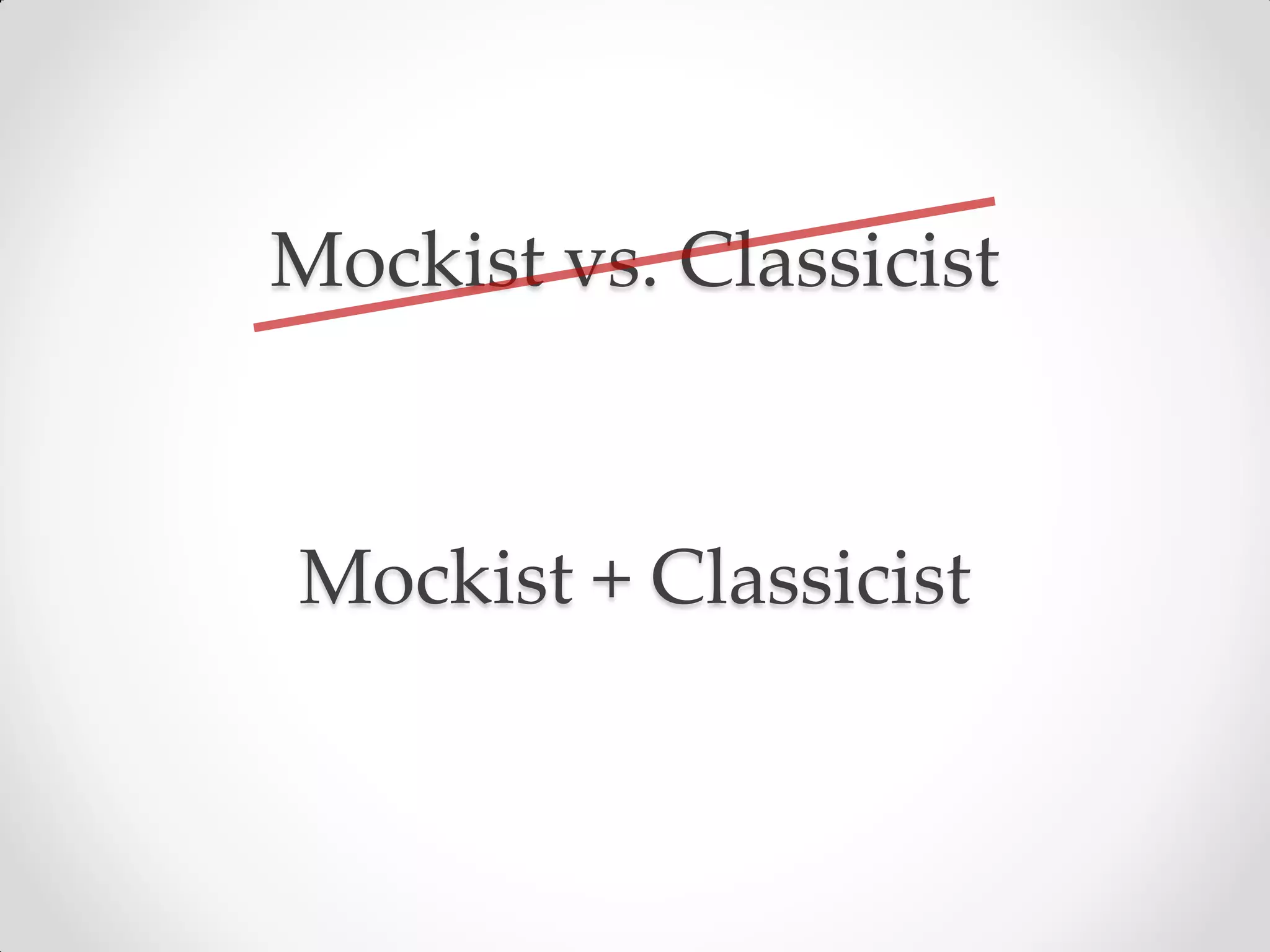 Mockist vs. Classicist



Mockist + Classicist
 