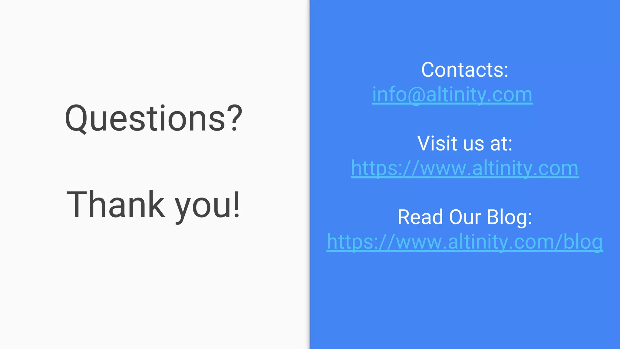 Questions?
Thank you!
Contacts:
info@altinity.com
Visit us at:
https://www.altinity.com
Read Our Blog:
https://www.altinity.com/blog
 