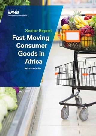 Sector Report 
Fast-Moving 
Consumer 
Goods in 
Africa 
kpmg.com/africa 
 