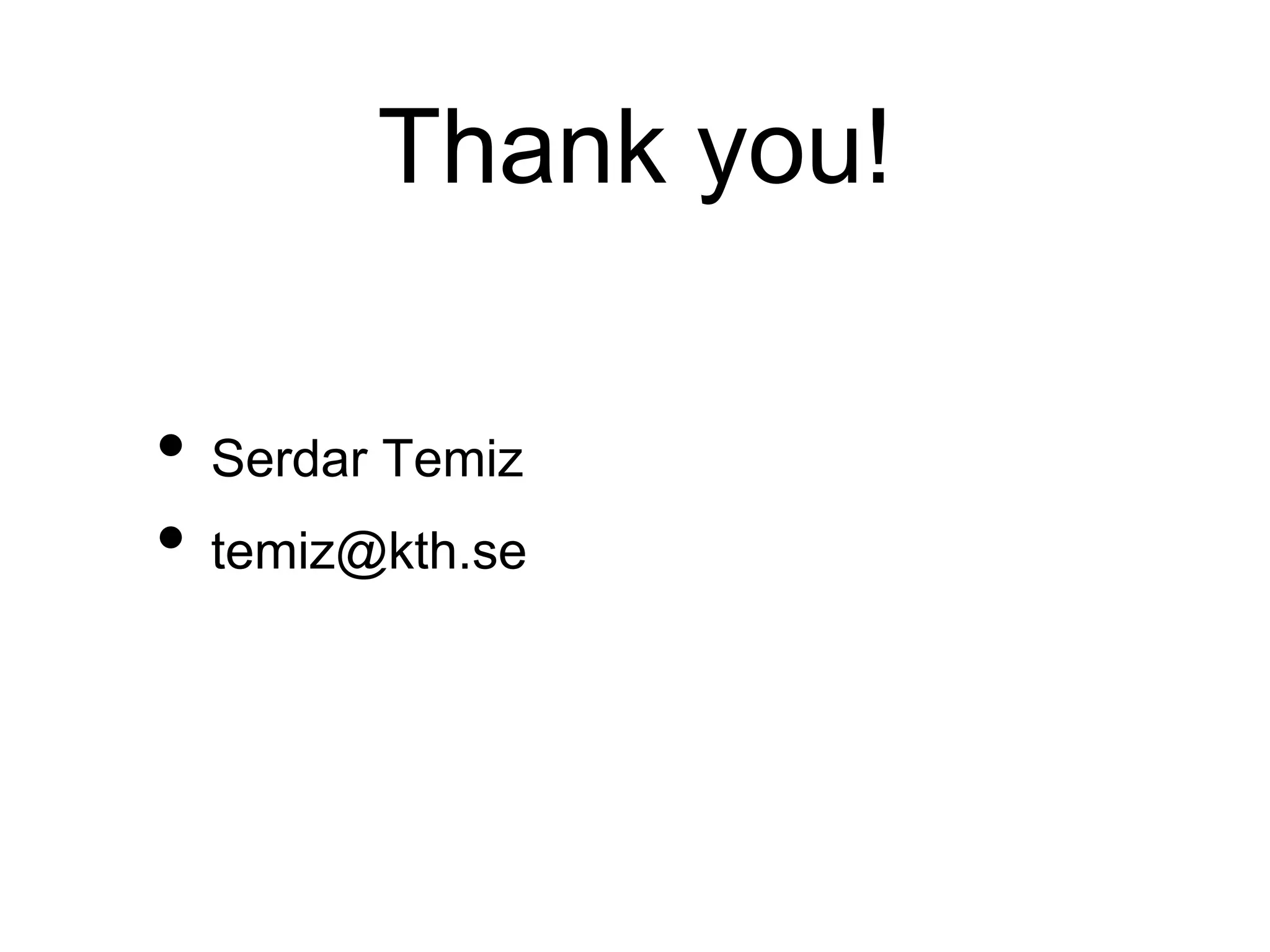 Thank you!
• Serdar Temiz
• temiz@kth.se
 