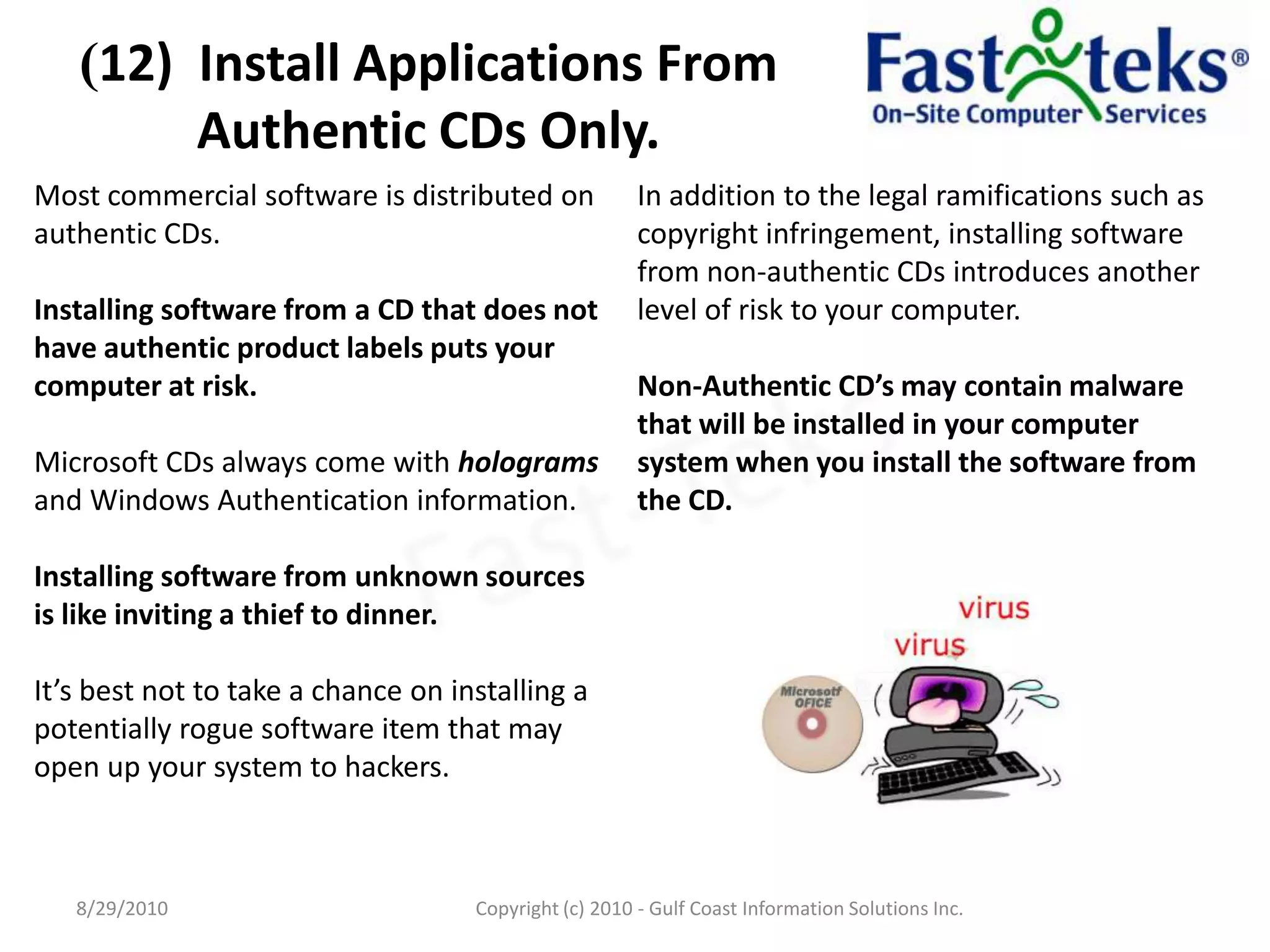 (12)  Install Applications From Authentic CDs Only.8/29/2010Fast-TeksCopyright (c) 2010 - Gulf Coast Information Solutions Inc.