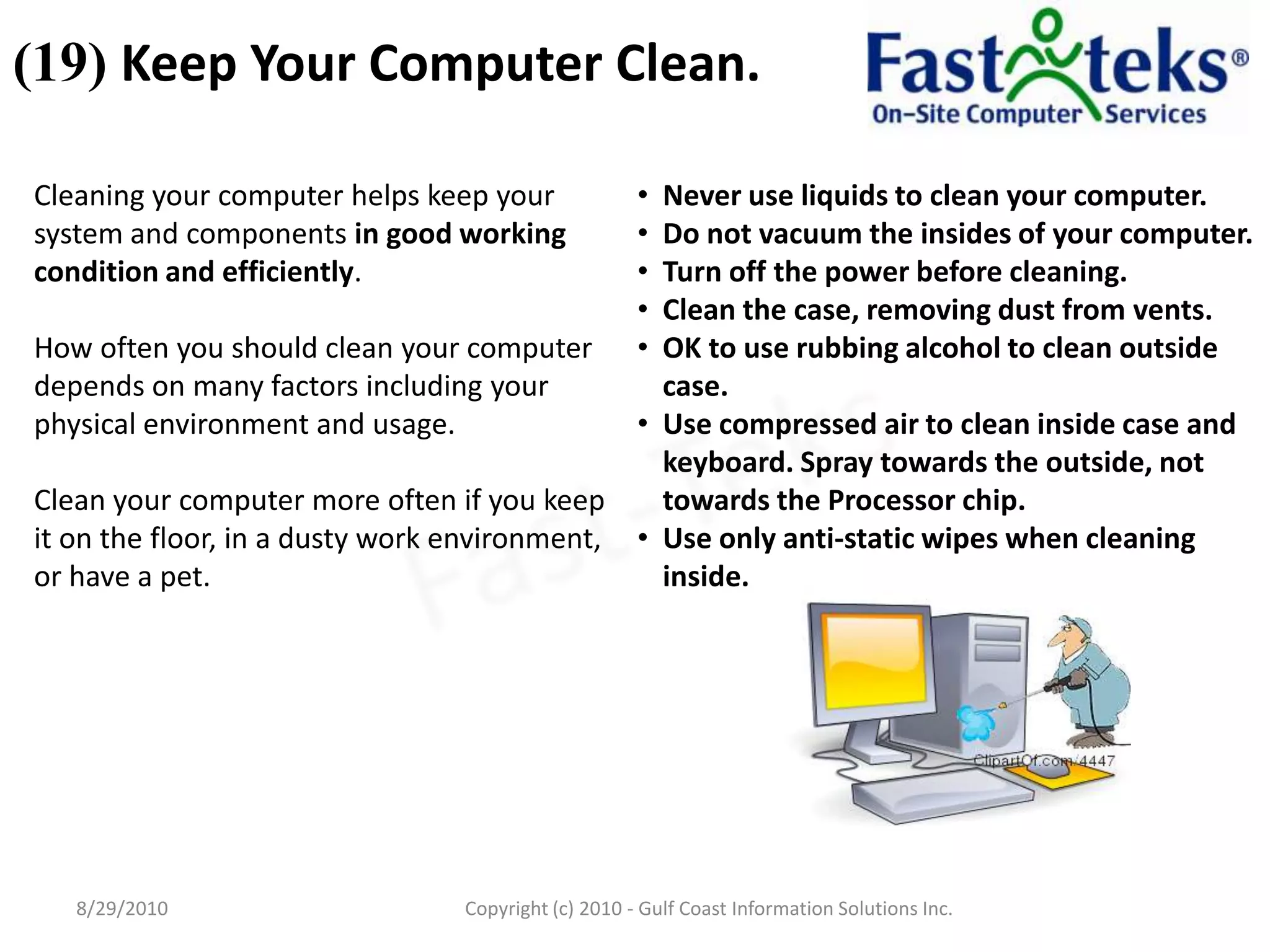 (19) Keep Your Computer Clean.8/29/2010Fast-TeksCopyright (c) 2010 - Gulf Coast Information Solutions Inc.