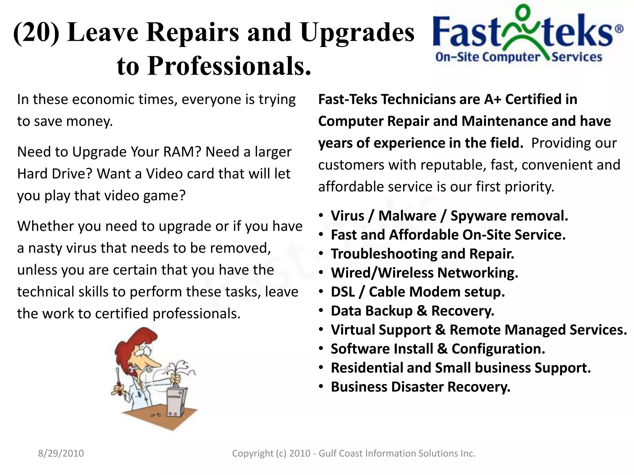 (20) Leave Repairs and Upgrades to Professionals.8/29/2010Fast-TeksCopyright (c) 2010 - Gulf Coast Information Solutions Inc.