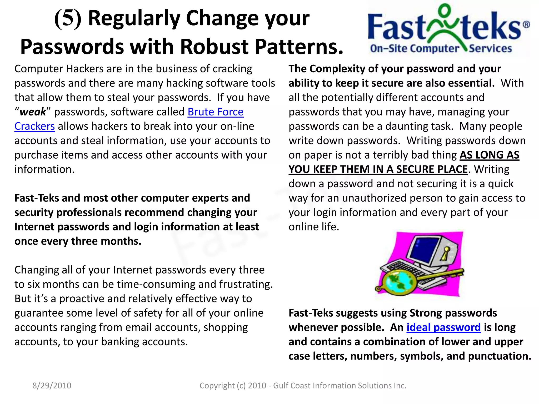 (5) Regularly Change your Passwords with Robust Patterns.8/29/2010Fast-TeksCopyright (c) 2010 - Gulf Coast Information Solutions Inc.