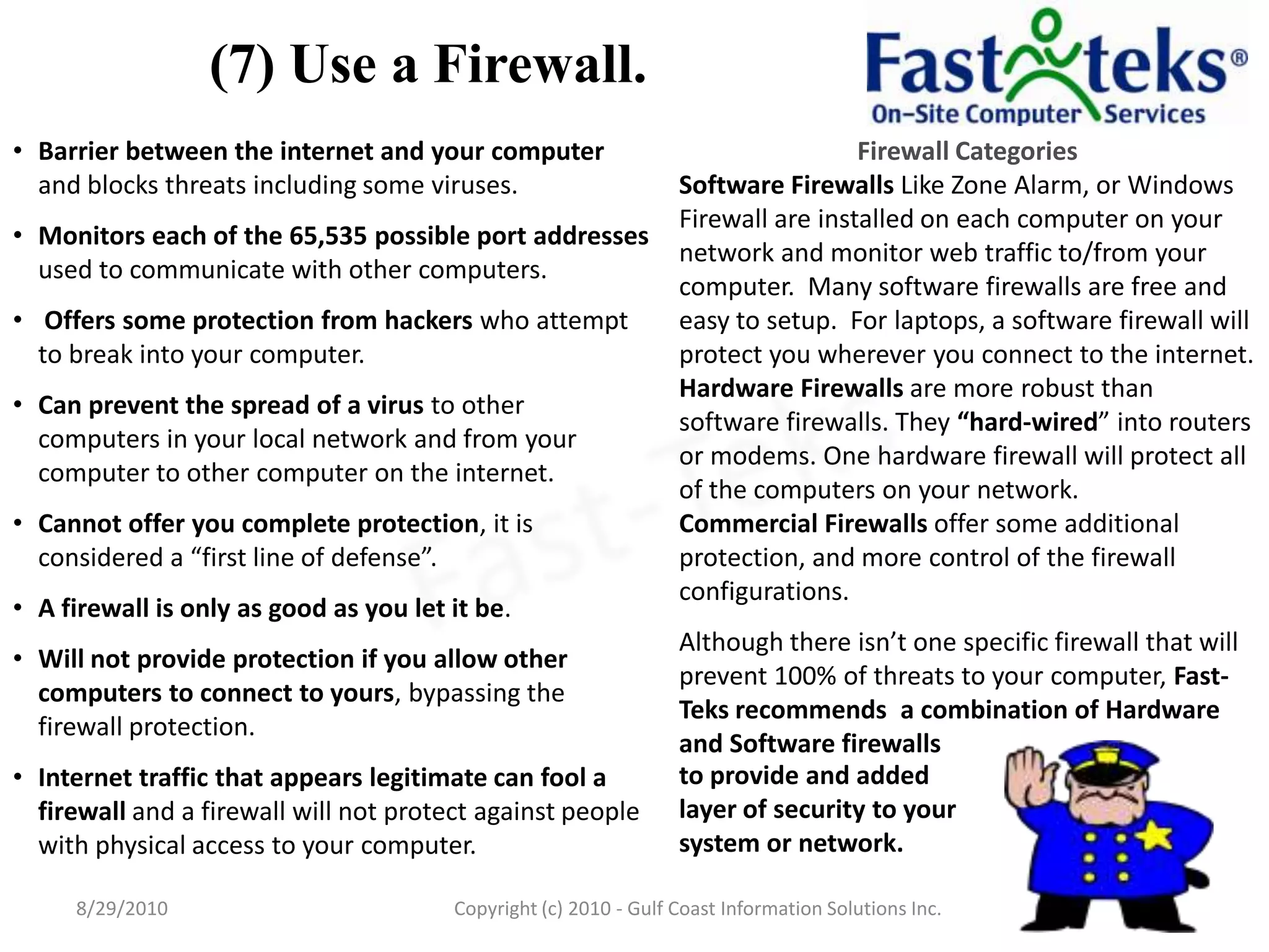 (7) Use a Firewall.to provide and added layer of security to your system or network.8/29/2010Fast-TeksCopyright (c) 2010 - Gulf Coast Information Solutions Inc.