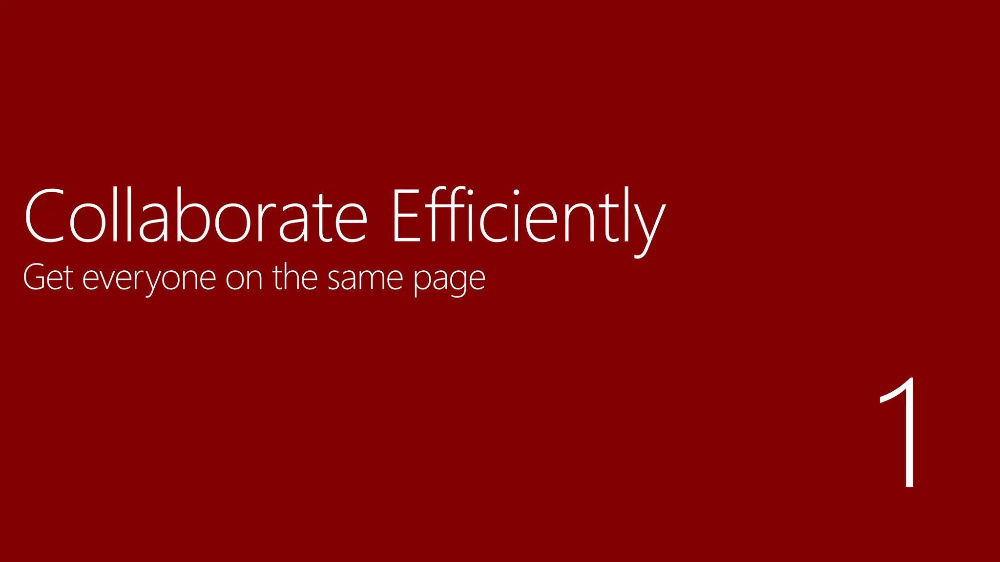 Collaborate Efficiently
Get everyone on the same page
 