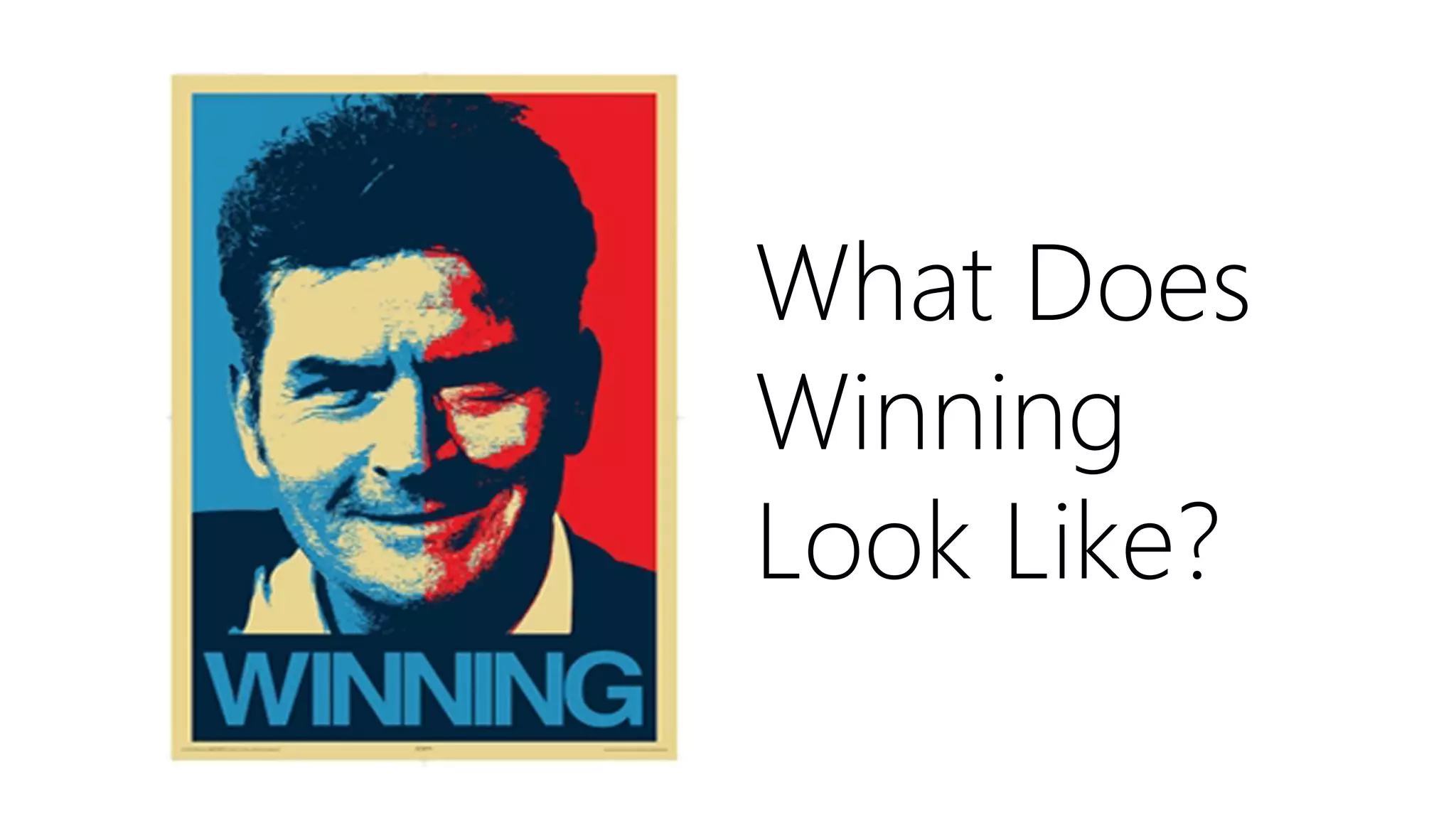 What Does
Winning
Look Like?
 