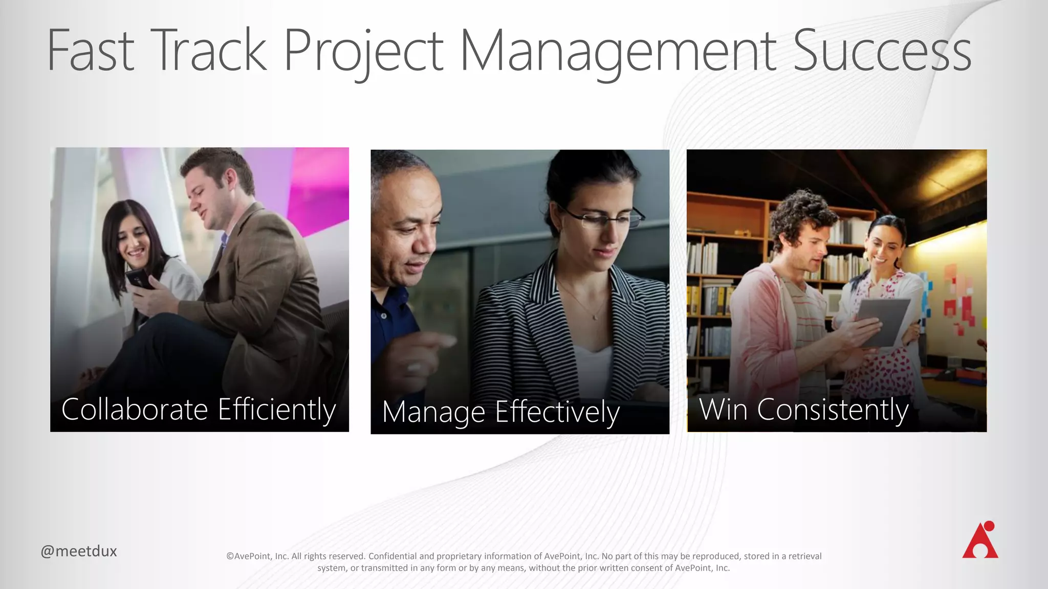 ©AvePoint, Inc. All rights reserved. Confidential and proprietary information of AvePoint, Inc. No part of this may be reproduced, stored in a retrieval
system, or transmitted in any form or by any means, without the prior written consent of AvePoint, Inc.
 