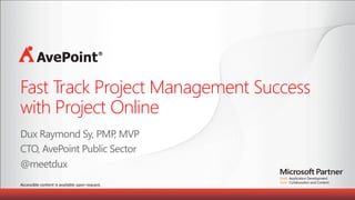 Accessible	
  content	
  is	
  available	
  upon	
  request.	
  	
  
Fast Track Project Management Success
with Project Online	
  
 