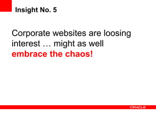 Insight No. 5 Corporate websites are loosing interest … might as well  embrace the chaos! 