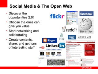 Social Media & The Open Web Discover the opportunities 2.0! Choose the ones can give you value Start networking and collaborating Create contents,  share, and get tons of interesting stuff 