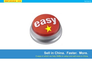 Sell in China.  Faster.  More. 5 ways in which we help SMBs to setup and sell more in China 