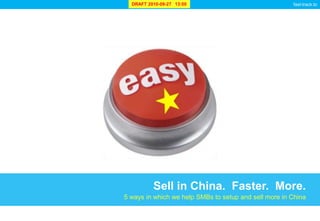 Sell in China.  Faster.  More. 5 ways in which we help SMBs to setup and sell more in China 