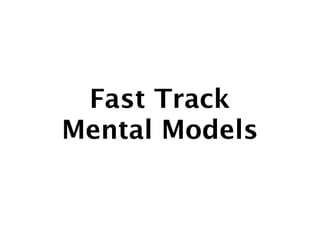 Fast Track
Mental Models
 