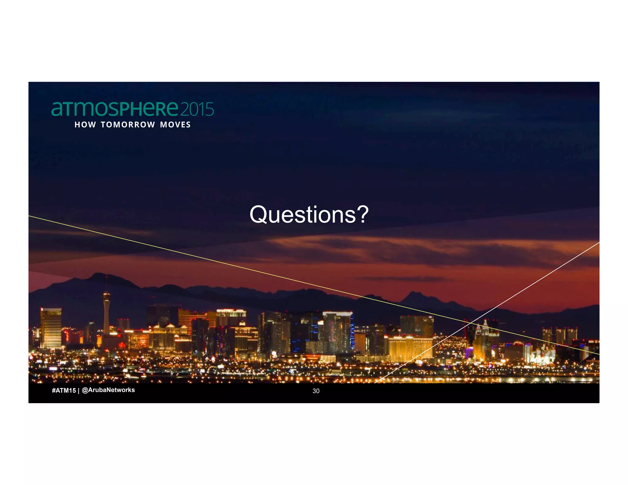 3030#ATM15 |
Questions?
@ArubaNetworks
 