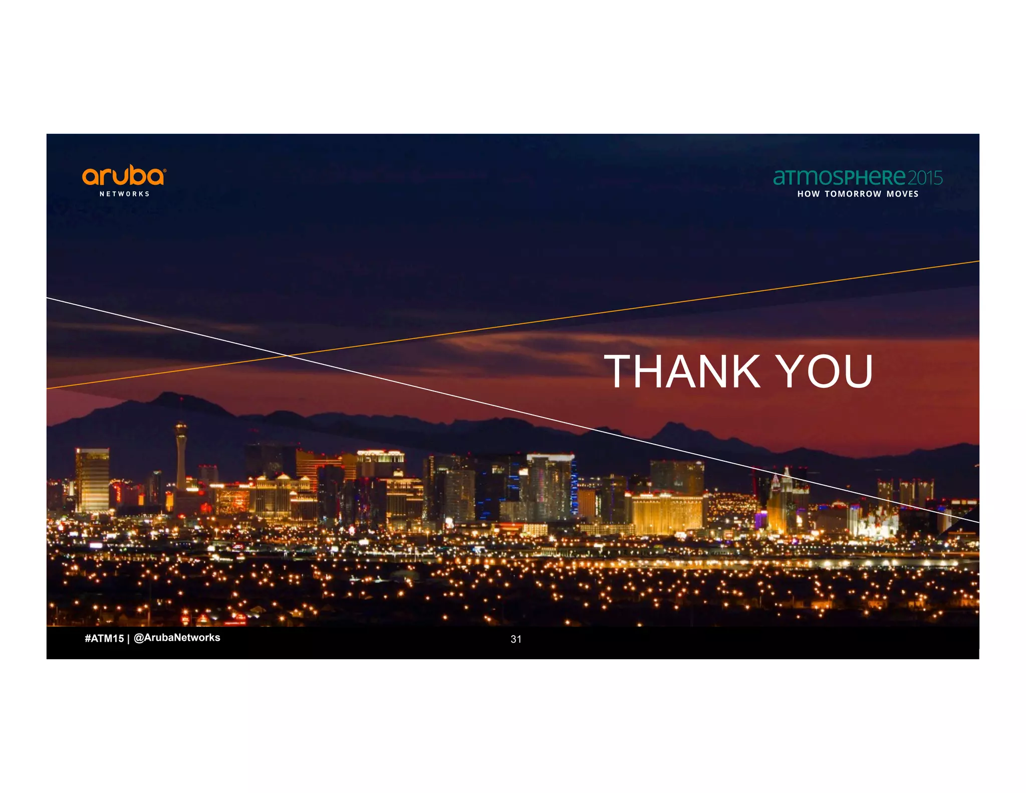 THANK YOU
31#ATM15 | @ArubaNetworks
 