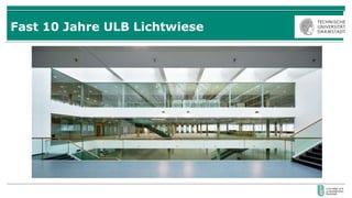 Fast 10 Jahre ULB Lichtwiese
 