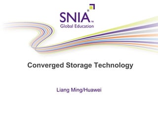 PRESENTATION TITLE GOES HEREConverged Storage Technology
Liang Ming/Huawei
 