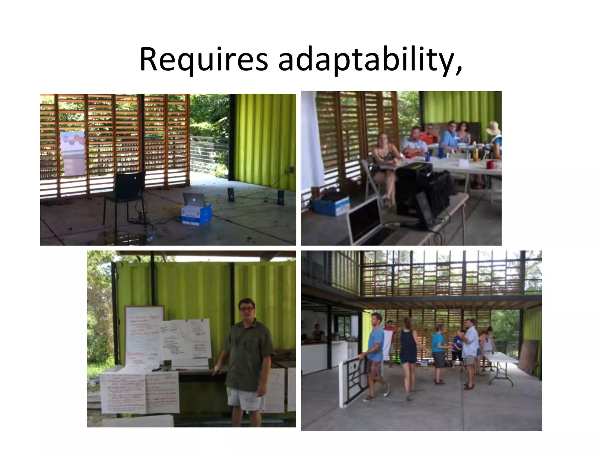 Requires	
  adaptability,	
  

 