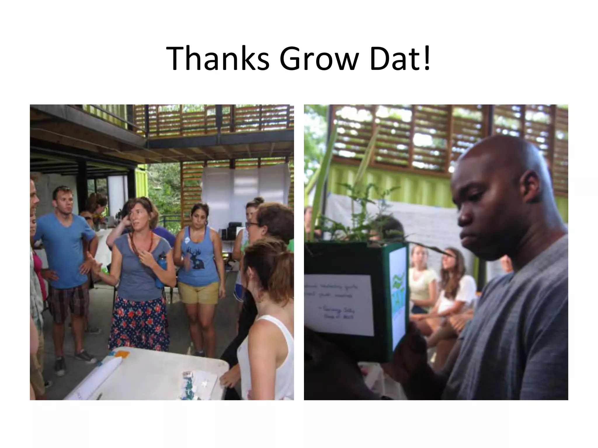 Thanks	
  Grow	
  Dat!	
  

 