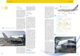 A380 - AIRPORT READY                                                                                                                                                                                       A380 - AIRPORT READY




                                                           Airside                                current and future international
                                                                                                  guidelines. In comparative terms it
                                                                                                                                           dling tests could begin. Several
                                                                                                                                           ramp scenarios were simulated,
                                                                                                                                                                                                          A380 side profile comparison

                                                           compatibility                          will generate half the noise energy      based around the standard layout
                                                                                                  of today’s largest aircraft and at the   with upper deck catering, shown
                                                           The airside element saw the air-       same time carry 35% more passen-         on the right. Other equipment, not
                                                           craft arrive at a landing weight of    gers per movement.                       normally part of the normal turn
                                                           382 tonnes, just 4 tonnes below the                                             round process was also tested as
                                                           maximum. It then taxied direct to                                               well as multiple pieces from dif-
                                                           stand E9 at terminal 2 where
                                                                                                  Landside                                 ferent manufacturers. In total
                                                           ground tests were carried out until    compatibility                            around 40 different pieces of GSE
                                                           19:00, these are described in the                                               (Ground Support Equipment)
                                                           following sections. The next day       STANDS                                   were used, this compares to
                                                                                                                                                                                    Baseline layout with upper deck catering
                                                           the aircraft departed at 09:34 at a                                             around 21 for a standard A380
                                                           take-off weight of 400 tonnes.         The landside element started as          turn round, a similar number to
                                                                                                  the aircraft approached stand E9,        existing large aircraft.
                                                           With a lower approach speed, bet-      shown on the left, one of eventual-
                                                           ter take-off, landing and climb per-   ly 18 A380 capable stands at the         The first process to take place was
                                                           formance than today’s largest air-     airport. With a mezzanine cockpit        the positioning of the passenger
                                                           craft, the A380 completed the air-     between its main and upper decks         boarding bridges. Stand E9 is
                                                           side elements of the check success-    the A380 reference pilot eye             equipped with two boarding
                                                           fully, and performed in much the       height is 7.2m (23.6ft), between         bridges, with the second able to
                                                           same way as any other widebody         that of the 747-400 at 8.7m              reach the 8m (26.2ft) doorsill
                                                           aircraft operating into Frankfurt      (28.5ft) and other widebodies at         height of the upper deck.
                                                           that day. Similarly, due to better     about 6m (19.7ft). This allows           Although not an operational
                                                           ground manoeuvrability and pave-       good forward visibility as well as       necessity, many airports are plan-
                                                           ment loading than aircraft such as     compatibility with existing stand        ning some form of upper deck
                                                           the A340-600 and B777-300ER,           guidance systems, as was the case        access to enhance product differ-
          A380 docked at Frankfurt, stand E9, Terminal 2   no problems were encountered dur-      at Frankfurt.                            entiation and passenger service
                                                           ing the taxi to the stand.                                                      levels. Docking took place at main
                                                                                                  At a width of 80m (262.5ft), stand       deck door M1L (main deck for-
                                                                                                  E9 is an ICAO (International Civil       ward left door) followed by upper
                                                                                                  Aviation Organization) Code F            deck door U1L (upper deck for-
                                                                                                  stand, capable of accommodating          ward left door), shown on the
                                                                                                  any aircraft up to a maximum             right. The main deck bridge was
                                                                                                  wingspan of 80m. Many of the             then moved to main deck door
                                                                                                  more than 60 airports that will see      M2L. The docking process went            Bridges docked at doors M1L and U1L
                                                                                                  A380 operations by 2010 are tak-         smoothly with the desired clear-
                                                                                                  ing advantage of the fact that           ances achieved, although the
                                                                                                  Code F stands can have a MARS            upper deck bridge canopy was not
                                                                                                  (Multi Aircraft Ramp uSage)              fully flush with the fuselage of the
                                                                                                  capability. This capability allows       aircraft, a small case which a
                                                                                                  two single-aisle aircraft to be          minor adjustment of the canopy
                                                                                                  parked in the same space as an           rigging will solve.
                                                                                                  A380. As terminal stands are used
                                                                                                  by many different sizes of aircraft      Since MSN004 does not have a
                                                                                                  during any given period, MARS            passenger cabin (it is equipped
                                                                                                  stands allow airports to optimize        with a full flight test installation),
                                                                                                  gate usage and terminal efficien-        boarding was restricted to the
                                                                                                  cy. The A380 can also be accom-          flight test crew. Full scale, timed,
                                                                                                  modated at 65m (213.3ft) wide            turn round tests including passen-
                                                                                                  Code E stands if the size of air-        ger boarding and cargo handling
                                                           Many of those watching the air-        craft on adjacent stands is limited      will be conducted during the route
                                                           craft arrive and depart noted how      to that of smaller widebodies.           proving flights due to take place in
                                                           quiet it was. The A380 is the first                                             mid 2006. These tests will validate
                                                           aircraft to be designed, and guaran-   RAMP OVERVIEW                            that, due its superior cabin archi-
                                                           teed, to meet very stringent local     AND BRIDGE DOCKING                       tecture, the A380 will offer similar
                                                           noise limits (London QC2 depar-                                                 boarding and turn round times to
FAST 37




                                                                                                                                                                                                                                                            FAST 37
                                                           ture, QC1 arrival) and consequent-     When the aircraft came to a stop         existing aircraft using two main
                                                           ly also has significant margins to     and was chocked, the ground han-         deck bridges.
 24                                                                                                                                                                                                                                                        25
 
