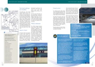 AIRBUS TRAINING AIRPORT - A VIRTUAL AIRPORT FOR PILOT TRAINING                                                                                                             AIRBUS TRAINING AIRPORT - A VIRTUAL AIRPORT FOR PILOT TRAINING




                                                             Terminal buildings                       Non-precision approaches like
                                                                                                      VOR DME, ADF, localiser back
                                                                                                                                              Visual scene                                   This was achieved by day, as well as by
                                                                                                                                                                                             night, in all kinds of weather conditions
                                                             and facilities                           course     and      even      VDF                                                      such as nice weather, fog and snow.
                                                                                                      (Voice Directional Finder) are also     For training tools like flight training        When the runway is wet or contaminated
                                                             The airport has a main central           possible.                               devices or full flight simulators the visual   with ice, snow, or slush, the visual
                                                             terminal building and two side                                                   scene is of paramount importance, as its       system reflects the runway surface and
                                                             satellites. Each is devoted to an        The basic issue of the charts is in     level of reliability and visual quality has    degraded braking action is reproduced.
                                                             aircraft size: the north satellite for   AIP (Aeronautical Information           a direct impact on the level of training.
                                                             the A380, the central terminal for       Publications) format converted to                                                      Pilots in some regions of the world may
                                                             the A330/A340 and A300 families          Jeppesen format and it will be          The design of the airport visual scene         have to land at night with only the
                                                             and the south satellite for the A320     available in LIDO Flight Nav format     started with a two-dimensional model           runway lights as a reference, which is a
                                                             Family. Three different aircraft         as well. These formats are alterna-     drawing followed by building from this         so-called ‘black hole approach’. Such
                                                             guidance systems are implemented         tive versions of the charts available   a three-dimensional model using appro-         an approach can be simulated with the
                                                             at the gates. The airport has two        for airports (see examples and list     priate software. The model data was            airport by switching off all the lighting
                                                             control towers, a freight terminal,      on the left).                           then translated by another software into       of the environment of the visual scene
                                                             a maintenance hangar and several                                                 data to be processed by the simulator          except the lights of the landing runway.
                                                             parking positions on the tarmac.                                                 image generator. The airport is available
                                                             A fire station is included, as well as
                                                                                                      FMGS database                           for a number of visual systems of                               CONTACT DETAILS
                                                             some administration buildings. The                                               different manufacturers.                                        Captain Kheireddine Belguedj
                                                             service roads and antennas of radio      The STARs (Standard Terminal                                                                            Flight instructor pilot CAA/TRI.TRE - Training policy - Training and
                                                             aids are also shown on the visual        Arrival Routes), SIDs (Standard         Particular attention was paid to details                        Flight Operations Support & Services - Airbus Customer Services
                                                             scene.                                   Instrument Departures), and             to obtain high definition of the close                          Tel: +33 (0)5 61 93 20 71 - Fax: +33 (0)5 62 11 07 40
                                                                                                      instrument approaches listed in the     environment of the airport.                                     kheireddine.belguedj@airbus.com
                                                                                                      pilot documentation are included                                                                        Bernard Benetti
                                                             Airport charts                           in the FMGS (Flight Management                                                                          Aircraft Simulation Expert - Training Devices Simulation &
                                                                                                      and Guidance System) database                                                                           Maintenance - Training and Flight Operations Support & Services
                                                                                                                                                                                                              Airbus Customer Services
          List of Jeppesen charts
          List of Jeppesen charts                            The airport charts were designed         and coded according to ARINC                                                                            Tel: +33 (0)5 61 93 21 73 - Fax: +33 (0)5 61 93 20 73
                                                             by ENAC (Ecole Nationale de              (Aeronautical Radio, Inc) 424                                                                           bernard.benetti@airbus.com
          STAR ATN 1C, BUZIL 1C, DJL 1C FOR RWYS 33L/R
          STAR DJL 1A FOR RWYS 06, 07, 15L/R, 24
                                                             l’Aviation Civile), which is the         norms. Due to the implementation                                                                        For ENAC contact Hervé Pradines
          STAR DJL 1B FOR RWYS 15L/R, 24

          STAR CFA 1D, EB 1D FOR RWYS 06, 07, 33L/R
                                                             French aviation academy. With the
                                                             airport it is possible to practise ILS
                                                             approaches, CAT I, CAT II and
                                                                                                      of artificial terrain and the modifi-
                                                                                                      cation of the environment the
                                                                                                      EGPWS (Enhanced Ground
                                                                                                                                                     Conclusion                                               PANS-OPS designer and instructor
                                                                                                                                                                                                              herve.pradines@enac.fr

          SID ATN 1E, ATN 1N, BUZIL 1E, BUZIL 1N,            CAT III with a 3° glide slope and        Proximity Warning System) data-
          BUZIL 1S FOR RWYS 06, 07, 33L/R, 15L/R, 24                                                                                                           Airbus experience in the use of the Airbus             charts and performance tables), offering
                                                             also a 4° glide slope on different       base is modified to match the
                                                                                                                                                               Training Airport has demonstrated many                 benefits from a basic school to a
          SIDMOU 1N, MOU 1W, ONZON 1S FOR RWYS 33L/R,        orientations of the same runway.         surrounding terrain profile.
          24, 15L/R                                                                                                                                            benefits, some examples:                               professional training centre.
          AIRPORT PLAN
                                                                                                                                                               • Training in extreme conditions (short and            • Airbus Training Airport has been used
          AIRPORT LIGHT DESCRIPTION                                                                                                                            narrow runway covered with ice, blowing                since October 2004 in all Airbus training
          AIRPORT PARKING PLAN
                                                                                                                                                               snow, crosswind and degraded braking                   centres and since November 2005 in the
                                                                                                                                                               action). It is not necessary to have a                 centres of Airbus partners.
          APPROACH ILS RWY 06                                                                                                                                  Gander or Goose Bay visual scene to
          APPROACH ILS RWY 07                                                                                                                                  practise a localiser back course approach.             • The airport will evolve at the same rate
                                                                                                                                                               Pilots who need to fly for the first time to           as development of Airbus technology and
          APPROACH LOC (BCK CRS) RWY 15L
                                                                                                                                                               New York (Kennedy airport) or Tokyo                    airport regulation amendments.
          APPROACH ILS RWY 33L                                                                                                                                 (Haneda airport) can practice an LDIN
                                                                                                                                                               approach on the Airbus airport before their            Considering the trend of basic training for
          APPROACH ILS RWY 33R
                                                                                                                                                               first trip and therefore be familiar and               airline pilots towards increasing simulator
          APPROACH CAT II ILS RWY 33R                                                                                                                          comfortable with it before doing it in                 time and reducing real aircraft handling,
          APPROACH RNAV GNSS RWY 24
                                                                                                                                                               reality.                                               an increasing part (most) of courses will
                                                                                                                                                                                                                      be performed on training devices and full
          APPROACH VOR DME RWY 15R                                                                                                                             • The airport can be customised to                     flight simulators. Therefore, the Airbus
          APPROACH VOR DME RWY 24                                                                                                                              reproduce an operator’s home airport and               Training Airport with its wide range of
                                                                                                                                                               implemented in any place in the world, so              possibilities will be of great value to
          APPROACH VOR DME RWY 33L
                                                                                                                                                               can comply with an operator’s local                    ensure good quality pilot training and
          APPROACH VOR DME RWY 33R                                                                                                                             training needs.                                        generate increasing benefits for those
                                                                                                                                                                                                                      using it.
          APPROACH NDB RWY 33R
                                                                                                                                                               • It is flexible, adaptable and enables cost
                                                                                                                                                               savings (no update required for airport
FAST 37




                                                                                                                                                                                                                                                                                      FAST 37
          CIRCLING APPROACH FOR RWY 15L/R




 30                                                                                                                                                                                                                                                                                  31
 