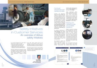 SAFETY INITIATIVES IN CUSTOMER SERVICES - AN OVERVIEW OF AIRBUS SAFETY INITIATIVES                                                               SAFETY INITIATIVES IN CUSTOMER SERVICES - AN OVERVIEW OF AIRBUS SAFETY INITIATIVES




                                                                                                                               Continued                               implement safety enhancements in
                                                                                                                                                                       terms of Design, Operations (i.e.
                                                                                                                               airworthiness and                       procedures) and Training.
                                                                                                                               operational safety                      Safety enhancement efforts
                                                                                                                                                                       address equally flight operations,
                                                                                                                               Operators and Maintenance,              cabin operations and mainte-
                                                                                                                               Repair and Overhaul (MRO) orga-         nance. The lessons-learned
                                                                                                                               nizations are required to report to     derived from this process are
                                                                                                                               their national authorities in-service   blended with the conclusions and
                                                                                                                               occurrences defined by their coun-      recommendations from industry
                                                                                                                               try's mandatory occurrence report-      working groups in order to devel-
                                                                                                                               ing (MOR) scheme. It is essential       op and publish safety-awareness
                                                                                                                               that such in-service occurrences        information in various media.
                                                                                                                               are also reported to Airbus, docu-
                                                                                                                               mented, analysed and understood
                                                                                                                               in order to prevent the reoccur-
                                                                                                                                                                       Attaining and
                                                                                                                               rence of known types of events and      maintaining safe
                                                                                                                               the occurrence of potential events.
                                                                                                                               Indeed, this prevention process
                                                                                                                                                                       and profitable
                                                                                                                               includes both a reactive part and a     operations
                       Safety initiatives                                                                                      proactive part.

                                                                                                                               For effective identification of
                                                                                                                                                                       Support to operators in attaining
                                                                                                                                                                       and maintaining safe and prof-
                                                                                                                               events precursors (also referred        itable operations has been the

                 in Customer Services                                                                                          to as weak signals), the proactive
                                                                                                                               part also includes the analysis of
                                                                                                                               observations made by operators
                                                                                                                                                                       charter of Airbus Customer
                                                                                                                                                                       Services since the entry-into-
                                                                                                                                                                       service of the first A300 aircraft
                                                 An overview of Airbus                                                         in the frame of their flight opera-
                                                                                                                               tions monitoring programme (i.e.
                                                                                                                                                                       back in 1975. However, the indus-
                                                                                                                                                                       try has greatly evolved and Airbus'
                                                                                                                                                                       initial operators base of flag carri-
                                                      safety initiatives                                                       incidents and human factors
                                                                                                                               reports, flight data analysis and
                                                                                                                               line observations).
                                                                                                                                                                       ers has been enriched with charter
                                                                                                                                                                       operators and, more recently, low-
                                                                                                                                                                       cost carriers and corporate flight
                                                                                                                               The operational, technical and          departments.
                                                                                                                               human factors analysis of in-
                As an aircraft manufacturer, the prime duty of         Since 2003, Airbus Customer Services has                service experience feedback             The leased-aircraft concept has
                Airbus in terms of safety is two-fold:                 deployed a yearly portfolio of safety initiatives       enables Airbus to continuously          been an enabler in this market
                • Ensure the continued airworthiness and               that address all aspects of Airbus's internal core      identify lessons-learned and            evolution and has created a new
                  operational safety of the Airbus fleet,              activities and all domains of an airline's operation.
                • Support Airbus operators in attaining and
                  maintaining a safe and profitable operation.         This article provides an overview of this portfolio                                                                                                         Airbus Flight Operations Briefing
                                                                       of safety initiatives to encourage operators and                                                                                                            Notes, an example of Airbus
                The former represents the manufacturer's regula-       other actors to take full advantage of these safety                                                                                                         safety-awareness publications
                tory obligation, as Airbus is the holder of a design   enhancement opportunities.
                and production operational approval. The latter
                reflects Airbus's commitment, as a customer
                services organization, to operators of Airbus
                aircraft.




                                                                                                    Michel Trémaud
                                                                                                      Senior Director
                                                                                           Airbus Customer Services
                                                                                         Head of Safety Management
FAST 37




                                                                                                                                                                                                                                                                       FAST 37
 2                                                                                                                                                                                                                                                                     3
 