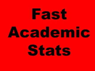 Fast
Academic
Stats
 