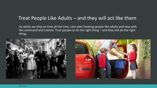 Treat People Like Adults – and they will act like them
As adults we ship on time all the time. Lets start treating people like adults and stop with
the command and control. Trust people to do the right thing – and they will do the right
thing…
FAST AGILE
 