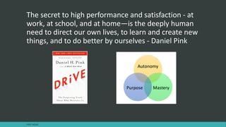 The secret to high performance and satisfaction - at
work, at school, and at home—is the deeply human
need to direct our own lives, to learn and create new
things, and to do better by ourselves - Daniel Pink
FAST AGILE
 
