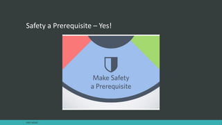 Safety a Prerequisite – Yes!
FAST AGILE
 
