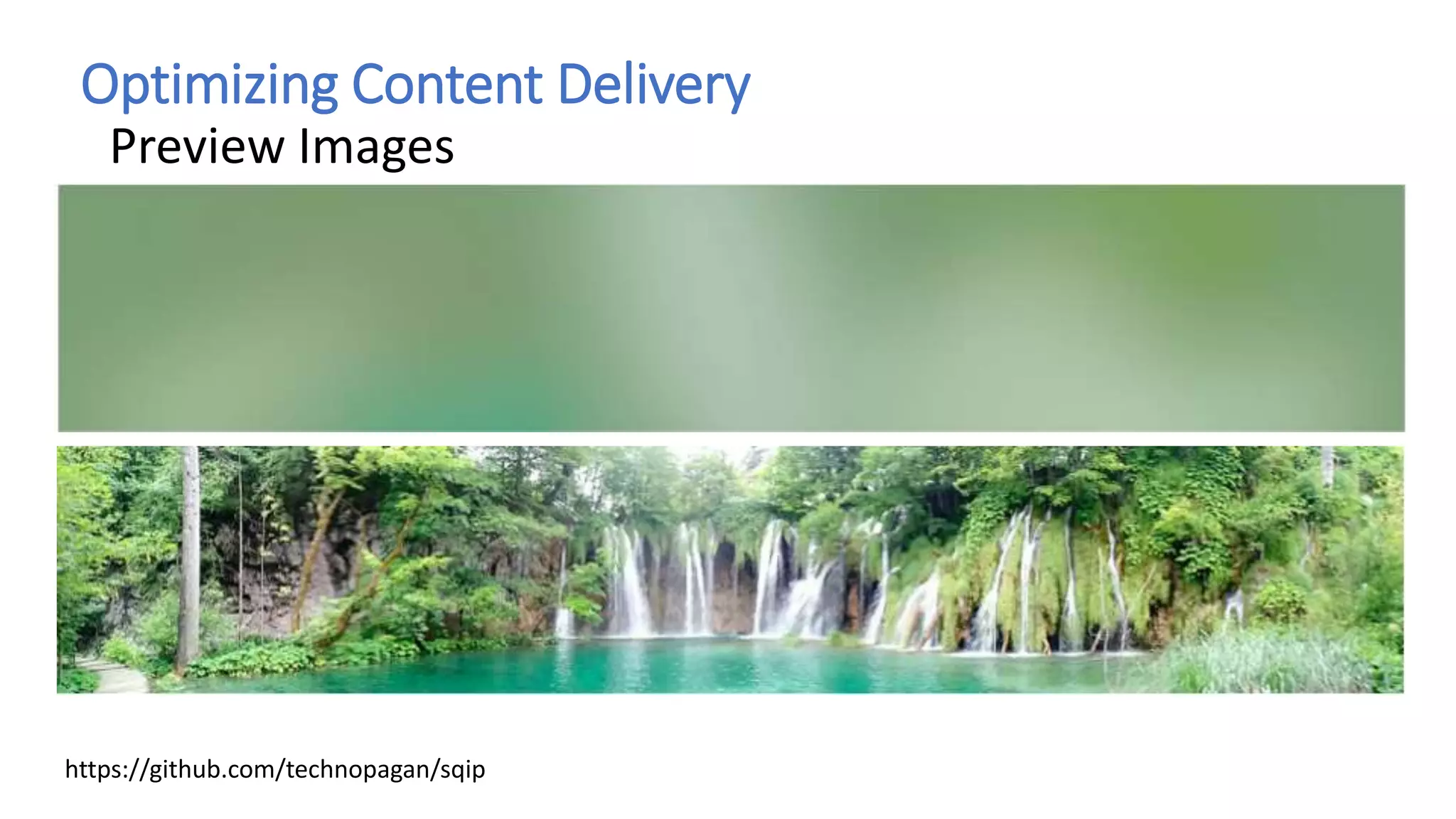 Optimizing Content Delivery
Preview Images
https://github.com/technopagan/sqip
 