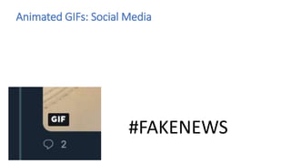 Animated GIFs: Social Media
#FAKENEWS
 