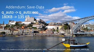Addendum: Save-Data
q_auto -> q_auto:eco
180KB -> 135 KB
https://res.cloudinary.com/dougsillars/image/upload/w_1400,q_auto/v1540978150/IMG_20181028_153301_okeb2b.jpg
 
