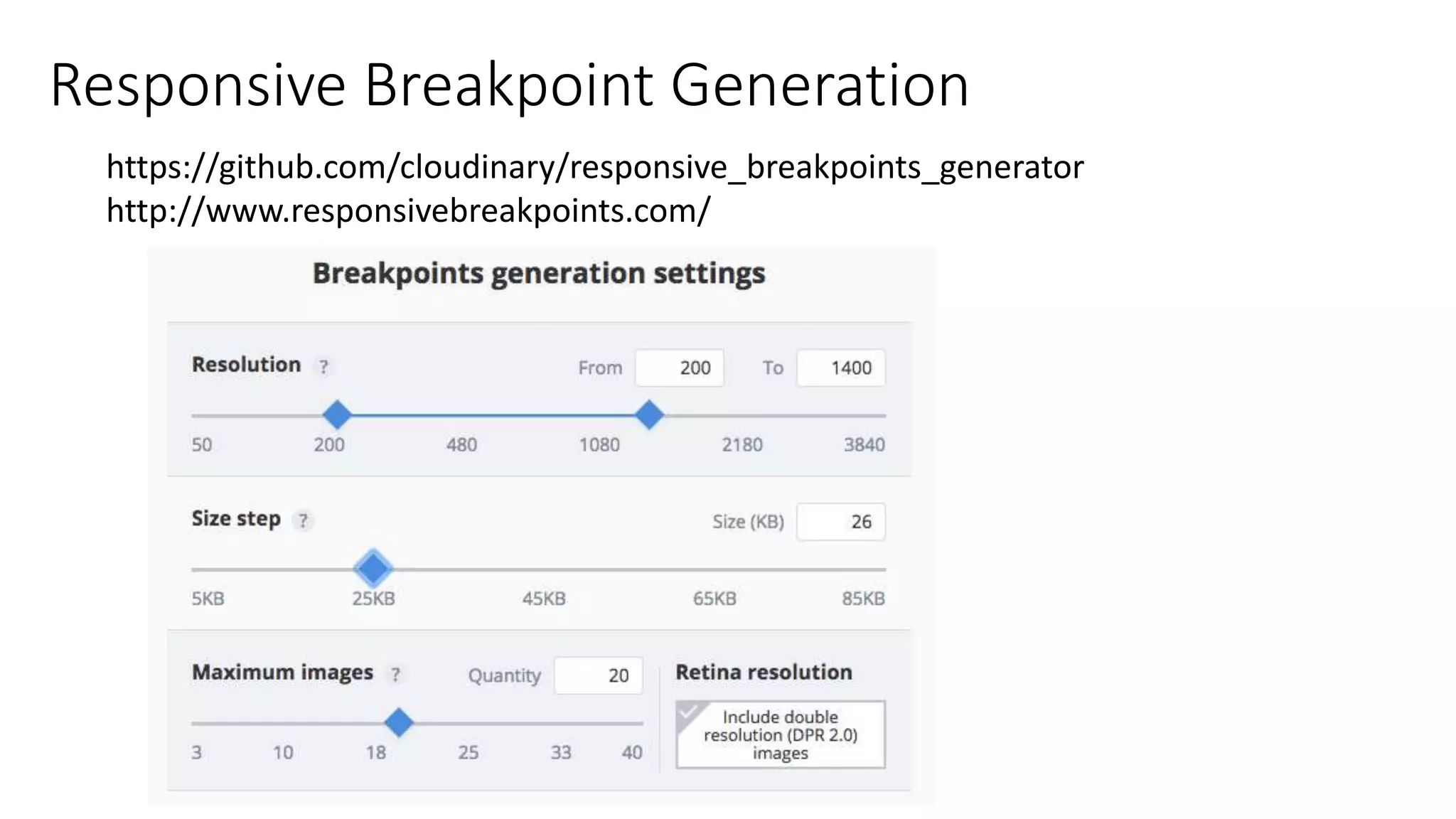 Responsive Breakpoint Generation
https://github.com/cloudinary/responsive_breakpoints_generator
http://www.responsivebreakpoints.com/
 
