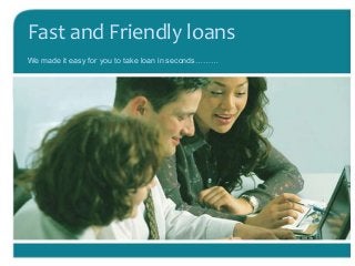 Fast and Friendly loans
We made it easy for you to take loan in seconds………

 