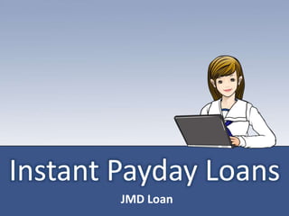 Instant Payday Loans
JMD Loan
 