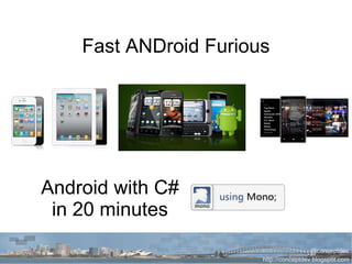 Fast ANDroid Furious Android with C# in 20 minutes 