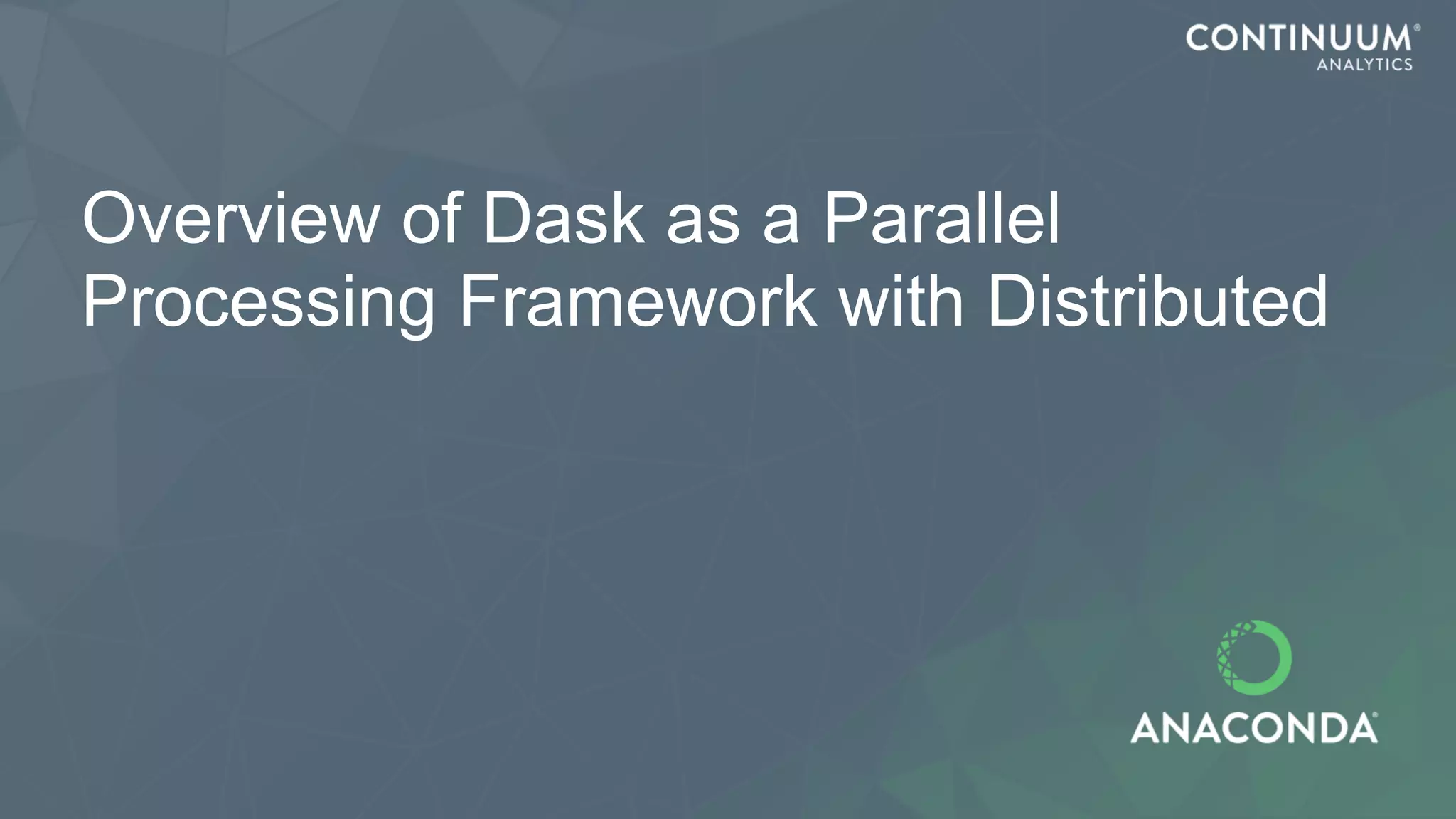 Overview of Dask as a Parallel
Processing Framework with Distributed
 