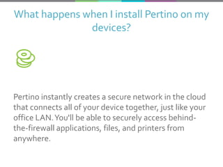 Fast Answers
about Pertino

pertino.com

 