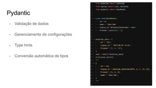 Pydantic
- Validação de dados
- Gerenciamento de configurações
- Type hints
- Conversão automática de tipos
 