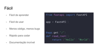 Fácil
- Fácil de aprender
- Fácil de usar
- Menos código, menos bugs
- Rápido para codar
- Documentação incrível
 
